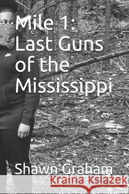 Mile 1: Last Guns of the Mississippi Latrice Graham Shawn Graham 9781080205875 Independently Published - książka