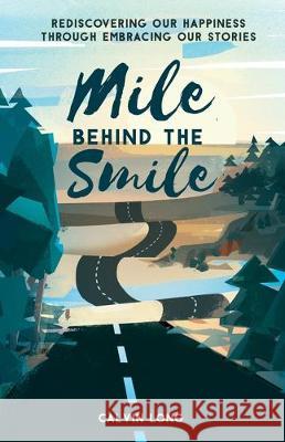 Mile Behind the Smile: Rediscovering Our Happiness Through Embracing Our Stories Calvin Long 9781641373128 New Degree Press - książka