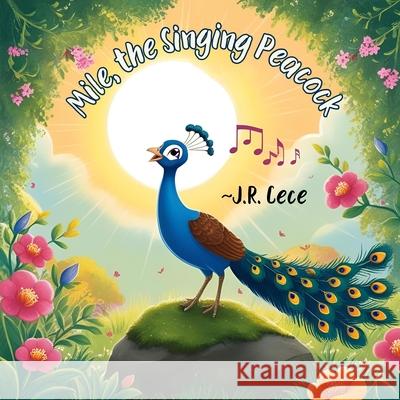 Mile, the Singing Peacock: * With a Sneaky Surprise J. R. Cece 9781067081089 Flippin' Tables - książka