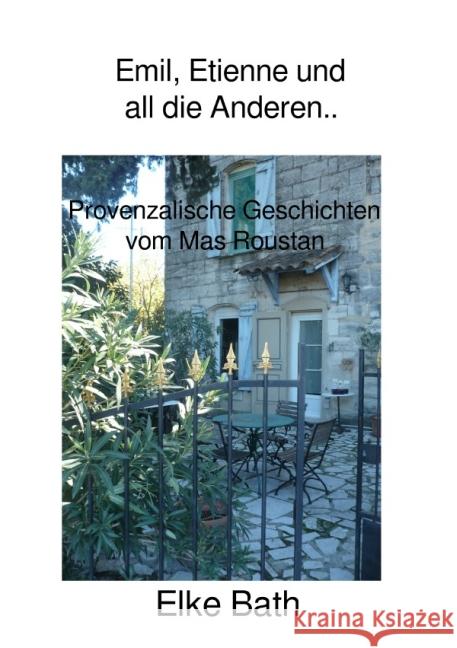 Émile, Étienne und all die Anderen.. Provenzalische Geschichten vom Mas Roustan Bath, Elke 9783737588997 epubli - książka