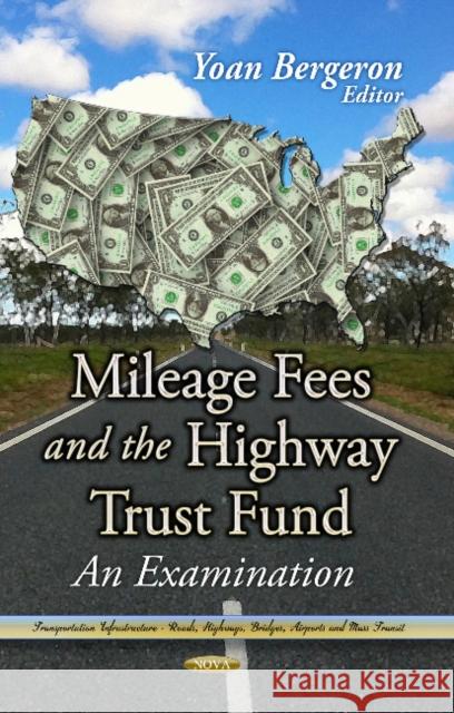 Mileage Fees & the Highway Trust Fund: An Examination Yoan Bergeron 9781626188297 Nova Science Publishers Inc - książka