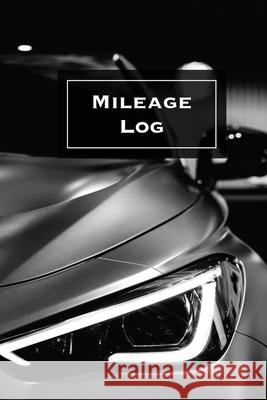 Mileage Log: Keep Track & Record, Business Or Personal Tracker, Vehicle Miles Notebook, Car, Truck, Book, Journal Amy Newton 9781649442673 Amy Newton - książka