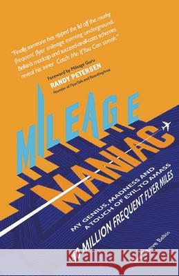 Mileage Maniac: My Genius, Madness and a Touch Of Evil To Amass 40 Million Frequent Flyer Miles Steve Belkin 9781736688625 Mileage Maniac - książka