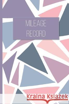 Mileage Record: Vehicle Mileage Tracker for Business and Tax Purposes Simply Pretty Log Books 9781698278803 Independently Published - książka