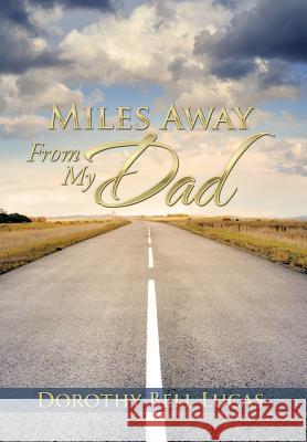 Miles Away From My Dad Lucas, Dorothy Bell 9781493178056 Xlibris Corporation - książka