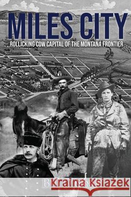 Miles City: Rollicking Cow Capital of the Montana Frontier Bill O'Neal 9781681793887 Eakin Press - książka