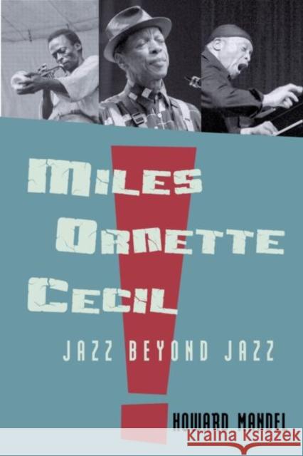 Miles, Ornette, Cecil: Jazz Beyond Jazz Mandel, Howard 9780415967143 Routledge - książka