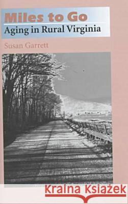 Miles to Go: Aging in Rural Virginia Garrett, Susan 9780813917993 University of Virginia Press - książka