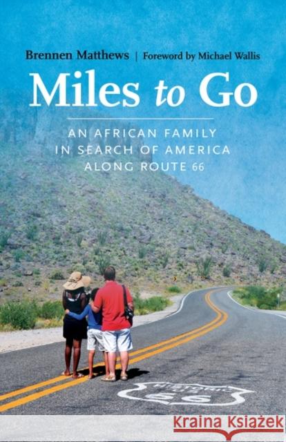 Miles to Go: An African Family in Search of America Along Route 66 Matthews, Brennen 9780826364012 University of New Mexico Press - książka