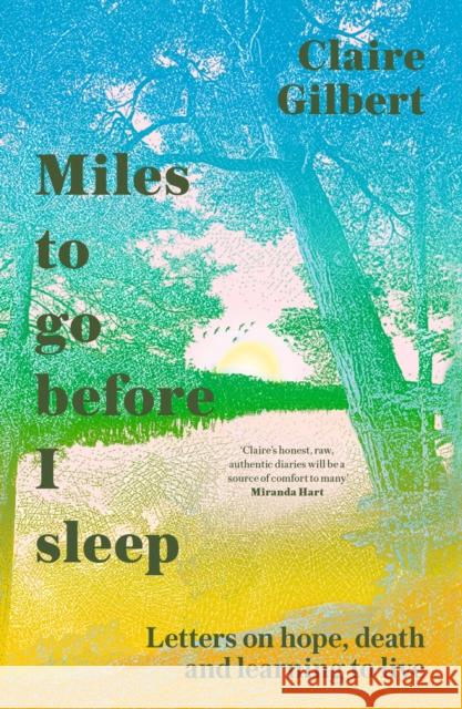 Miles To Go Before I Sleep: Letters on Hope, Death and Learning to Live Claire Gilbert 9781529359732 John Murray Press - książka