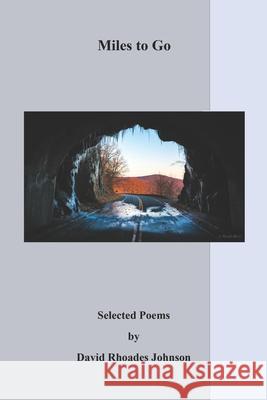 Miles to Go: Selected Poems by David Rhoades Johnson David Rhoades Johnson 9798509625305 Independently Published - książka