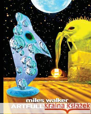 miles walker artfully surreal Walker, Miles 9781986157001 Createspace Independent Publishing Platform - książka