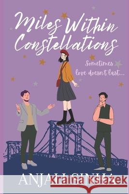 Miles Within Constellations: If love doesn't last . . . what will? Sinha, Anjali 9798508309770 Independently Published - książka