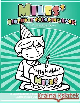 Miles's Birthday Coloring Book Kids Personalized Books: A Coloring Book Personalized for Miles that includes Children's Cut Out Happy Birthday Posters Books, Miles's 9781983989865 Createspace Independent Publishing Platform - książka