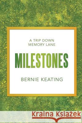 Milestones: A Trip Down Memory Lane Bernie Keating 9781546238805 Authorhouse - książka