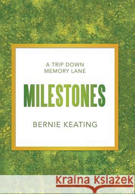 Milestones: A Trip Down Memory Lane Bernie Keating 9781546238812 Authorhouse - książka