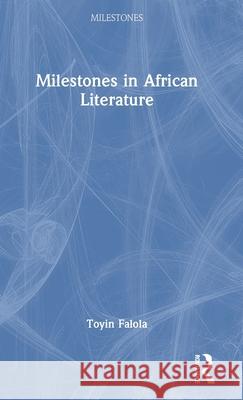 Milestones in African Literature Toyin Falola 9781032513270 Routledge - książka