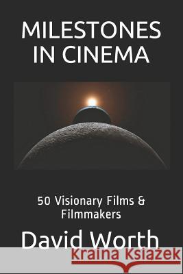 Milestones in Cinema: 50 Visionary Films & Filmmakers MR David Worth 9781495955570 Createspace - książka