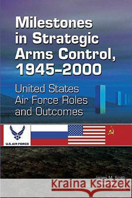 Milestones in Strategic Arms Control, 1945-2000, United States Air Force Roles and Outcomes James M. Smith Gwendolyn Hall 9781478391722 Createspace - książka