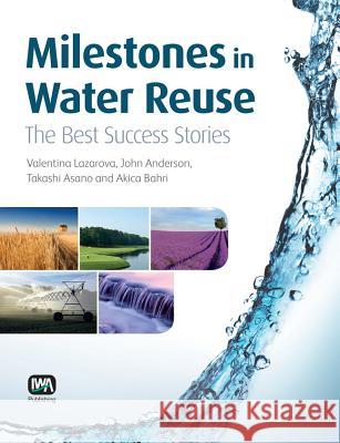 Milestones in Water Reuse Valentina Lazarova Takashi Asano Akica Bahri 9781780400075 IWA Publishing - książka