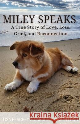 Miley Speaks: A True Story of Love, Loss, Grief, and Reconnection Lisa Peachey Carol Elizabeth Long 9781962190107 5d Garden LLC - książka