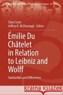 ?milie Du Ch?telet in Relation to Leibniz and Wolff: Similarities and Differences Clara Carus Jeffrey McDonough 9783031805400 Springer - książka