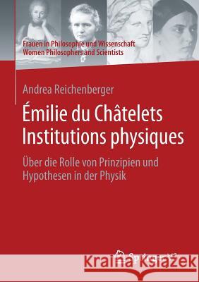 Émilie Du Châtelets Institutions Physiques: Über Die Rolle Von Prinzipien Und Hypothesen in Der Physik Reichenberger, Andrea 9783658125448 Springer vs - książka