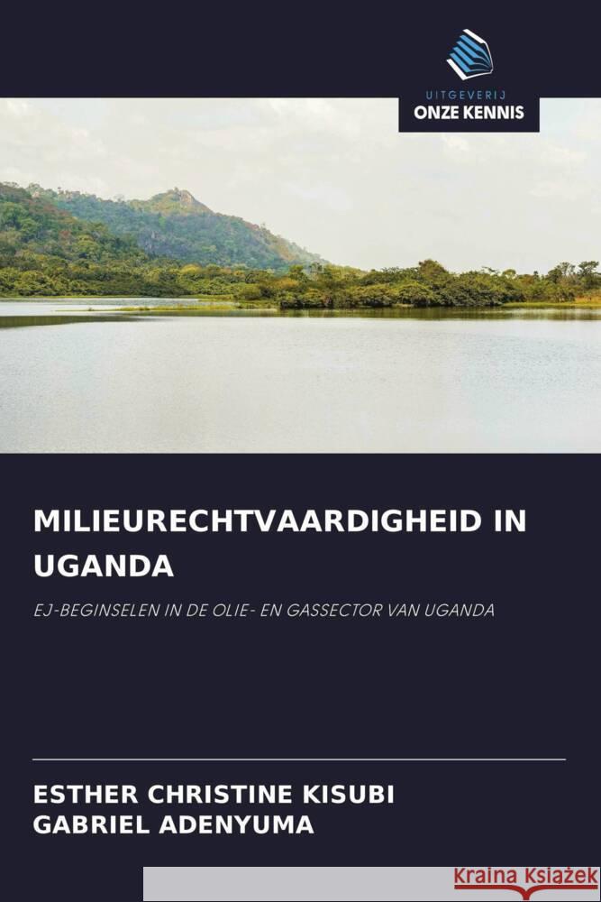 MILIEURECHTVAARDIGHEID IN UGANDA KISUBI, ESTHER CHRISTINE, ADENYUMA, GABRIEL 9786203557114 Uitgeverij Onze Kennis - książka