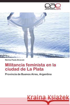 Militancia feminista en la ciudad de La Plata Braconi Nerina Paola 9783844337785 Editorial Academica Espanola - książka