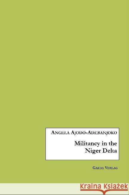 Militancy in the Niger Delta Ajodo-Adebanjoko, Angela 9783962030001 Galda Verlag - książka