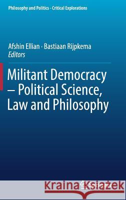 Militant Democracy - Political Science, Law and Philosophy Afshin Ellian Bastiaan Rijpkema 9783319970035 Springer - książka