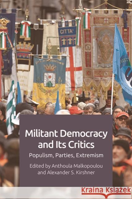 Militant Democracy and its Critics: Populism, Parties, Extremism Anthoula Malkopoulou, Alexander Kirshner 9781474445610 Edinburgh University Press - książka