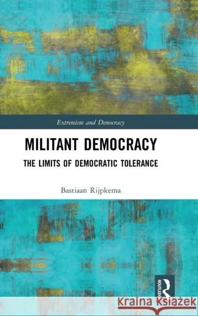 Militant Democracy: The Limits of Democratic Tolerance Bastiaan Rijpkema 9781138542969 Routledge - książka