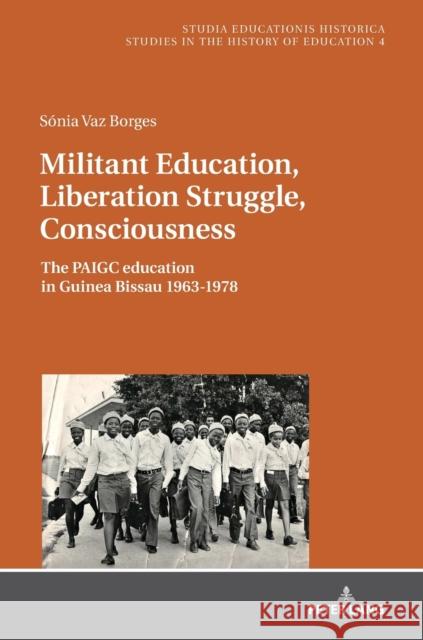 Militant Education, Liberation Struggle, Consciousness:: The Paigc Education in Guinea Bissau 1963-1978. Caruso, Marcelo 9783631719428 Peter Lang AG - książka