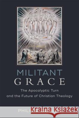 Militant Grace: The Apocalyptic Turn and the Future of Christian Theology Philip G. Ziegler 9780801098536 Baker Academic - książka