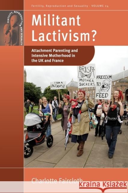 Militant Lactivism?: Attachment Parenting and Intensive Motherhood in the UK and France Charlotte Faircloth 9781800730137 Berghahn Books - książka