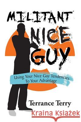 Militant Nice Guy: Using Your Nice Guy Tendencies to Your Advantage Terrance Terry 9780990612032 Authors Assistant - książka