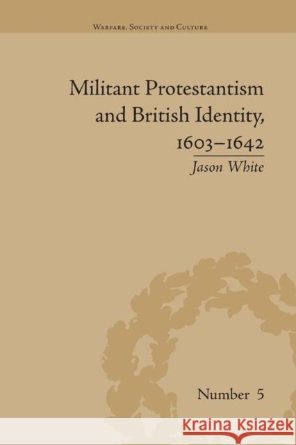 Militant Protestantism and British Identity, 1603-1642 Jason White   9781138664333 Taylor and Francis - książka