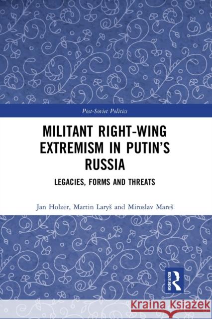 Militant Right-Wing Extremism in Putin's Russia: Legacies, Forms and Threats Martin Larys Jan Holzer 9781032094472 Routledge - książka