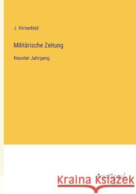 Militarische Zeitung: Neunter Jahrgang J Hirtenfeld   9783382016500 Anatiposi Verlag - książka