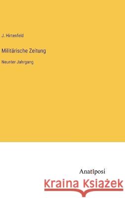 Militarische Zeitung: Neunter Jahrgang J Hirtenfeld   9783382016517 Anatiposi Verlag - książka