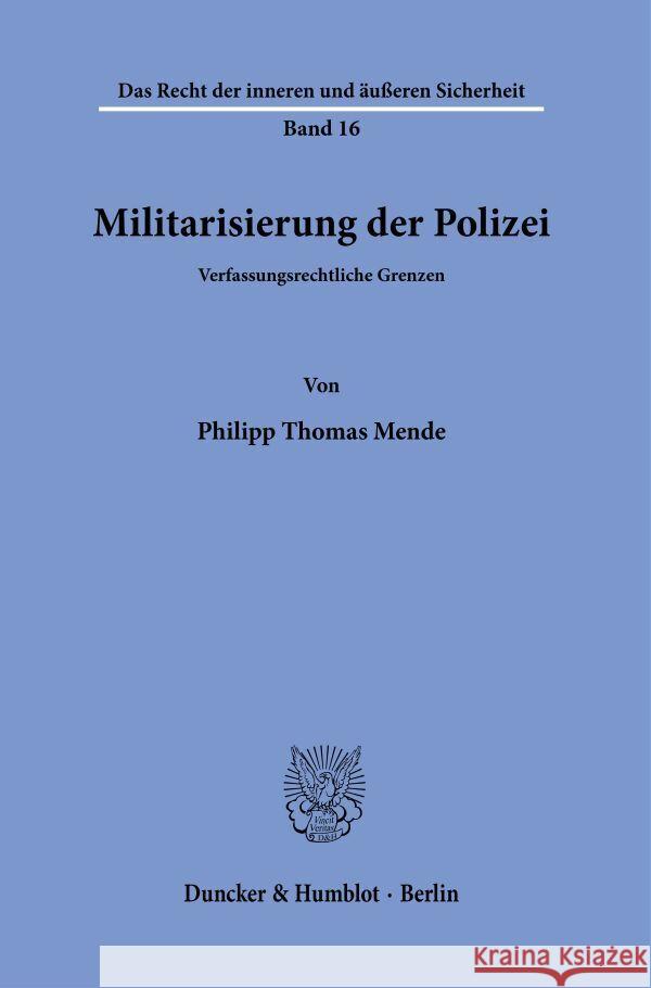 Militarisierung Der Polizei: Verfassungsrechtliche Grenzen Mende, Philipp Thomas 9783428186099 Duncker & Humblot - książka