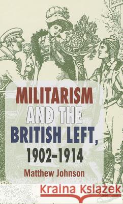 Militarism and the British Left, 1902-1914 Matthew Johnson 9781137274120  - książka