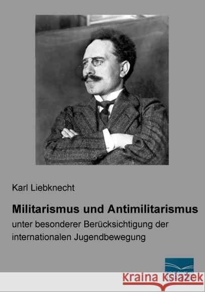 Militarismus und Antimilitarismus : unter besonderer Berücksichtigung der internationalen Jugendbewegung Liebknecht, Karl 9783956920134 Fachbuchverlag-Dresden - książka