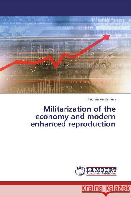 Militarization of the economy and modern enhanced reproduction Vardanyan, Hrachya 9786200788184 LAP Lambert Academic Publishing - książka