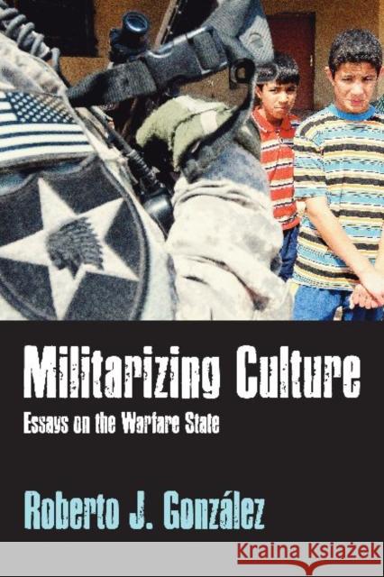 Militarizing Culture: Essays on the Warfare State González, Roberto J. 9781598745597 Left Coast Press - książka