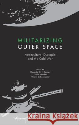 Militarizing Outer Space: Astroculture, Dystopia and the Cold War Geppert, Alexander C. T. 9781349958504 Palgrave MacMillan - książka