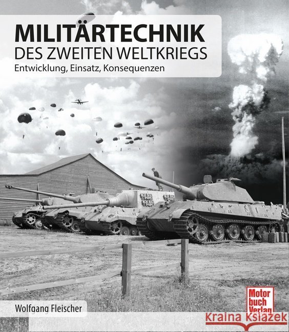 Militärtechnik des Zweiten Weltkrieges : Entwicklung, Einsatz, Konsequenzen Fleischer, Wolfgang 9783613042148 Motorbuch Verlag - książka