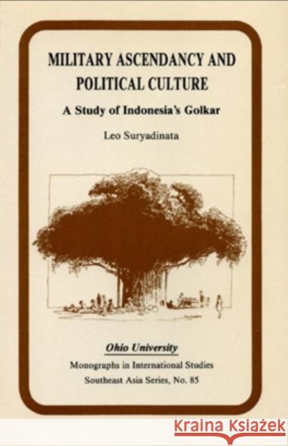 Military Ascendancy and Political Culture: A Study of Indonesia's Golkar Suryadinata, Leo 9780896801547 Ohio University Center for International Stud - książka