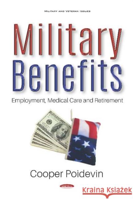 Military Benefits: Employment, Medical Care and Retirement Cooper Poidevin   9781536159349 Nova Science Publishers Inc - książka